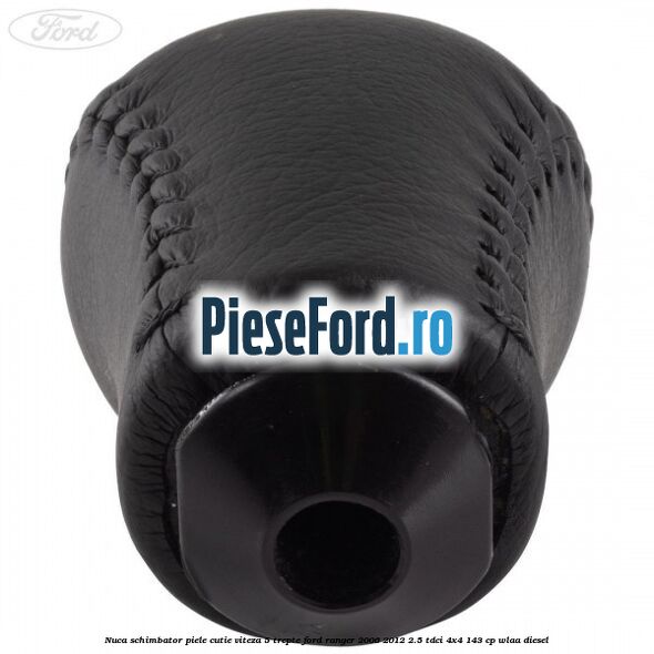 Nuca schimbator piele cutie viteza 5 trepte Ford Ranger 2006-2012 2.5 TDCi 4x4 143 cp WLAA diesel
