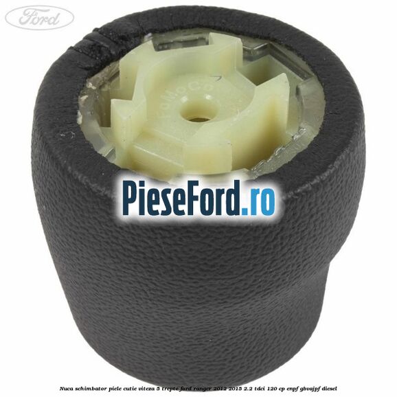 Nuca schimbator piele cutie viteza 5 trepte Ford Ranger 2012-2015 2.2 TDCi 120 cp ENPF, GBVAJPF diesel