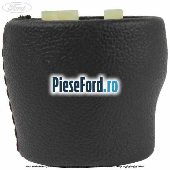 Nuca schimbator piele cutie viteza 5 trepte Ford Ranger 2012-2015 2.2 TDCi 120 cp ENPF, GBVAJPF diesel