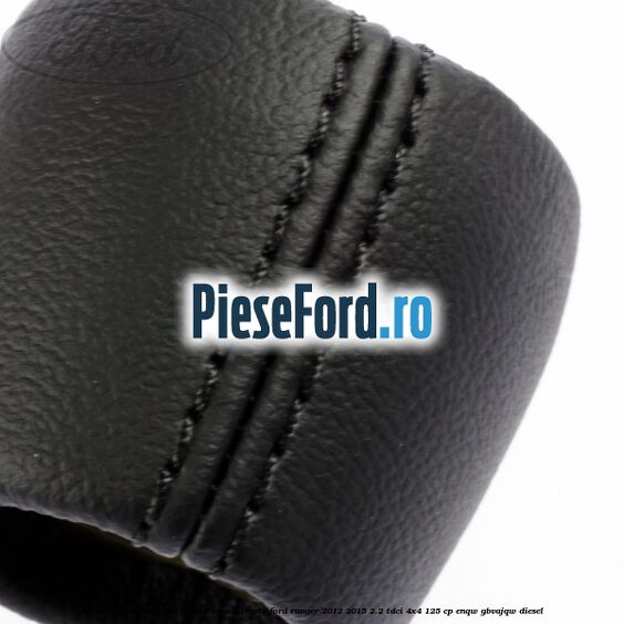 Nuca schimbator piele cutie viteza 5 trepte Ford Ranger 2012-2015 2.2 TDCi 4x4 125 cp Nuca schimbator piele cutie viteza 5 trepte Ford Ranger 2012-2015 2.2 TDCi 4x4 125 cp ENQW, GBVAJQW diesel