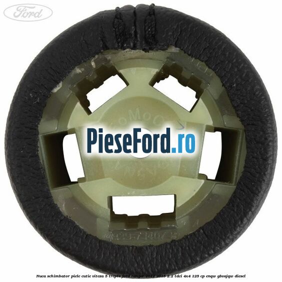 Nuca schimbator piele cutie viteza 5 trepte Ford Ranger 2012-2015 2.2 TDCi 4x4 125 cp Nuca schimbator piele cutie viteza 5 trepte Ford Ranger 2012-2015 2.2 TDCi 4x4 125 cp ENQW, GBVAJQW diesel
