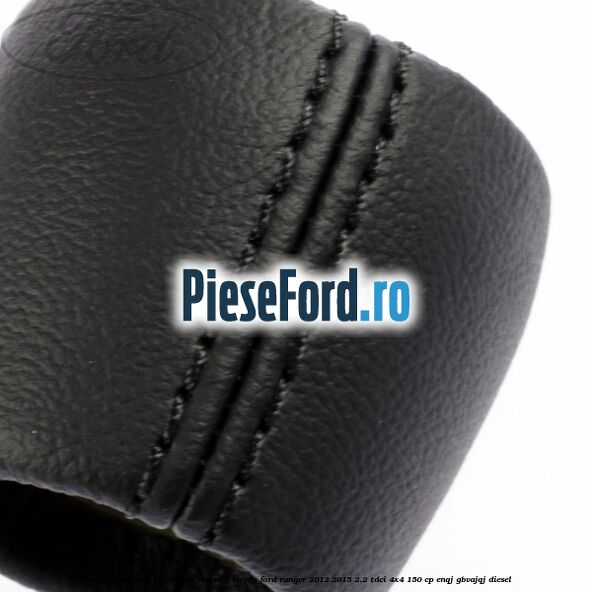 Nuca schimbator piele cutie viteza 5 trepte Ford Ranger 2012-2015 2.2 TDCi 4x4 150 cp ENQJ, GBVAJQJ diesel
