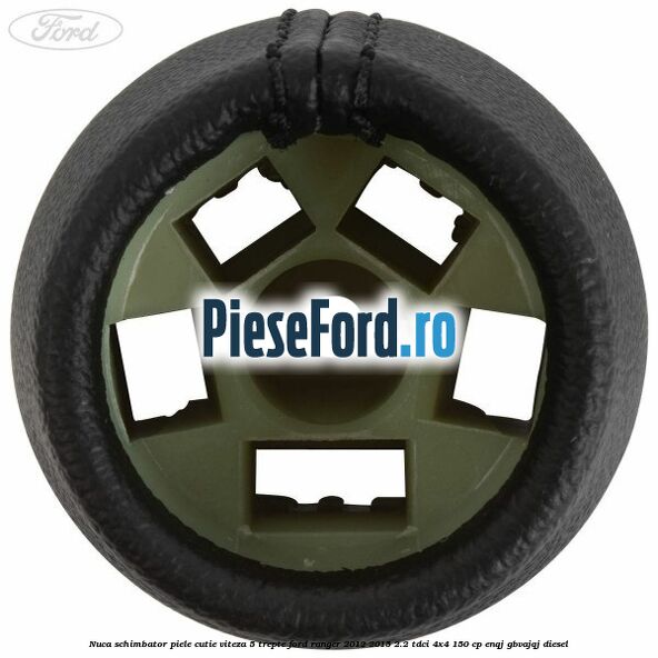 Nuca schimbator piele cutie viteza 5 trepte Ford Ranger 2012-2015 2.2 TDCi 4x4 150 cp ENQJ, GBVAJQJ diesel