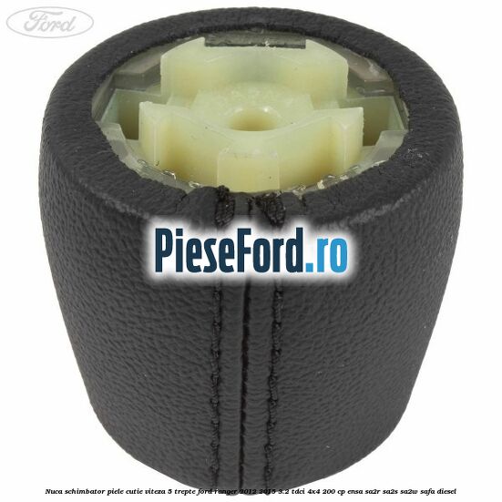 Nuca schimbator piele cutie viteza 5 trepte Ford Ranger 2012-2015 3.2 TDCi 4x4 200 cp ENSA, SA2R, SA2S, SA2W, SAFA diesel