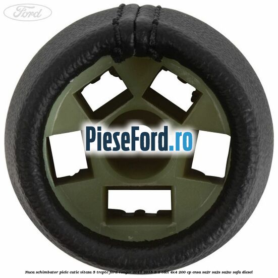 Nuca schimbator piele cutie viteza 5 trepte Ford Ranger 2012-2015 3.2 TDCi 4x4 200 cp ENSA, SA2R, SA2S, SA2W, SAFA diesel