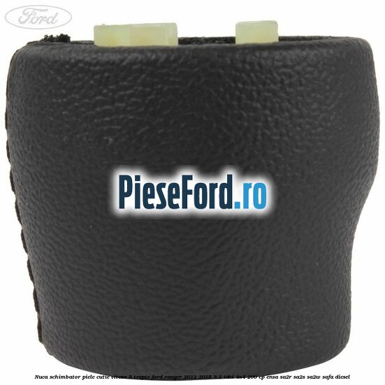 Nuca schimbator piele cutie viteza 5 trepte Ford Ranger 2012-2015 3.2 TDCi 4x4 200 cp ENSA, SA2R, SA2S, SA2W, SAFA diesel