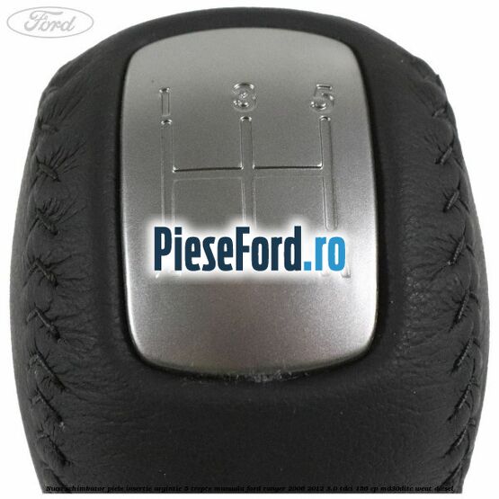 Nuca schimbator piele insertie argintie 5 trepte manuala Ford Ranger 2006-2012 3.0 TDCi 156 cp MD30DITC, WEAT diesel