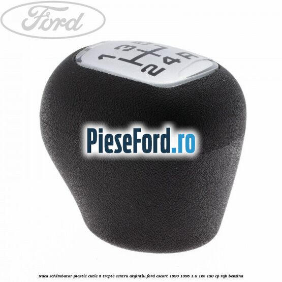 Nuca schimbator, plastic cutie 5 trepte centru argintiu Ford Escort 1990-1995 1.8 16V 130 cp RQB benzina