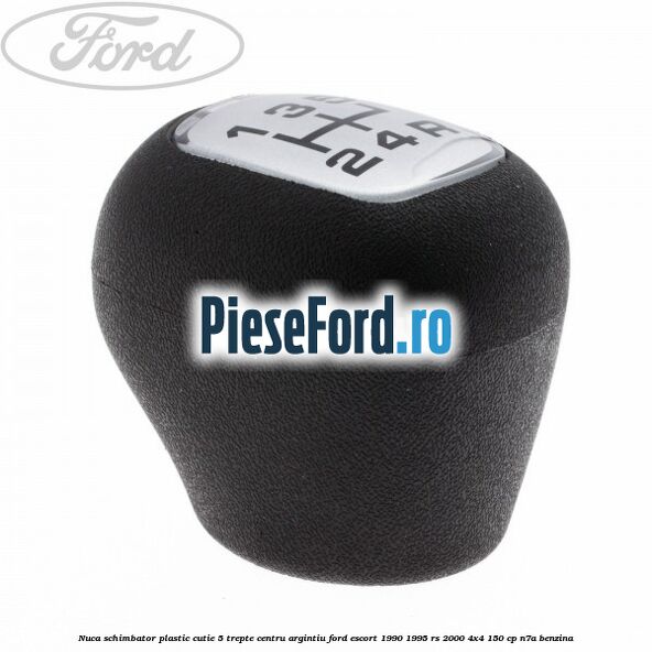 Nuca schimbator, plastic cutie 5 trepte centru argintiu Ford Escort 1990-1995 RS 2000 4x4 150 cp N7A benzina