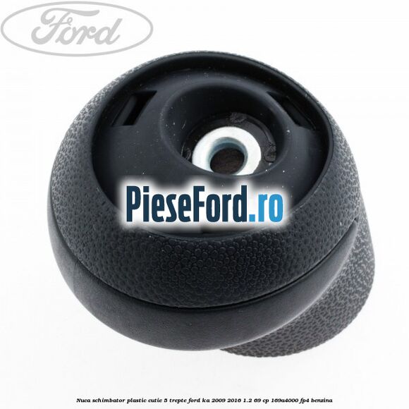 Nuca schimbator, plastic cutie 5 trepte Ford Ka 2009-2016 1.2 69 cp 169A4000, FP4 benzina