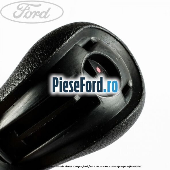 Nuca schimbator plastic cutie viteza 5 trepte Ford Fiesta 2005-2008 1.3 69 cp A9JA, A9JB benzina
