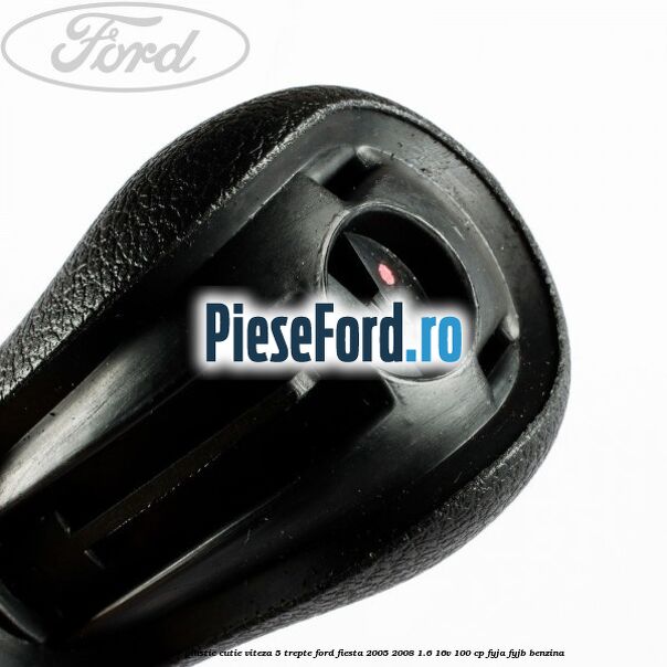 Nuca schimbator plastic cutie viteza 5 trepte Ford Fiesta 2005-2008 1.6 16V 100 cp FYJA, FYJB benzina