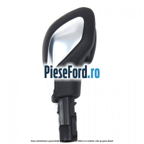 Nuca schimbator Powershift Ford Galaxy 2015-2023 2.0 EcoBlue 120 cp Nuca schimbator Powershift Ford Galaxy 2015-2023 2.0 EcoBlue 120 cp YNCA diesel