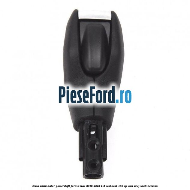 Nuca schimbator Powershift Ford S-Max 2015-2023 1.5 EcoBoost 160 cp UNCI, UNCJ, UNCK benzina