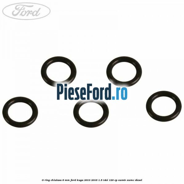 O ring chiulasa 6 mm Ford Kuga 2013-2016 1.5 TDCi 120 cp XWMB, XWMC diesel