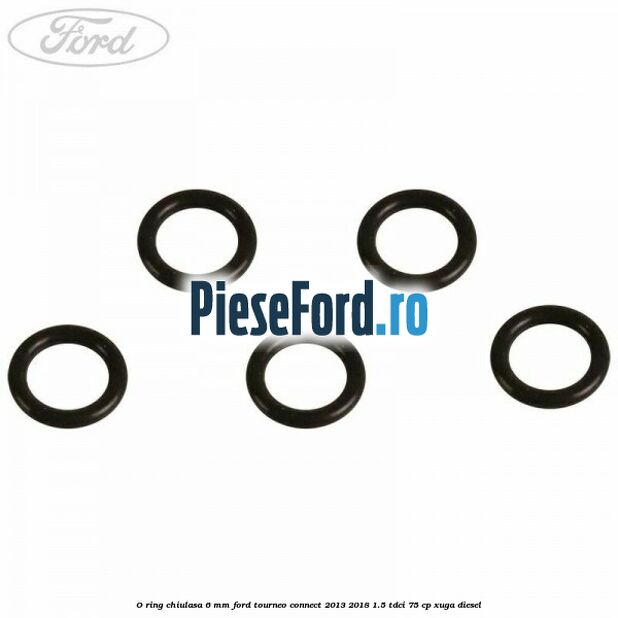 O ring chiulasa 6 mm Ford Tourneo Connect 2013-2018 1.5 TDCi 75 cp XUGA diesel