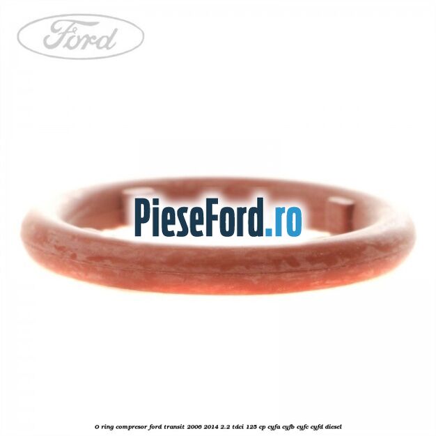 O-ring compresor Ford Transit 2006-2014 2.2 TDCi 125 cp O-ring compresor Ford Transit 2006-2014 2.2 TDCi 125 cp CYFA, CYFB, CYFC, CYFD diesel
