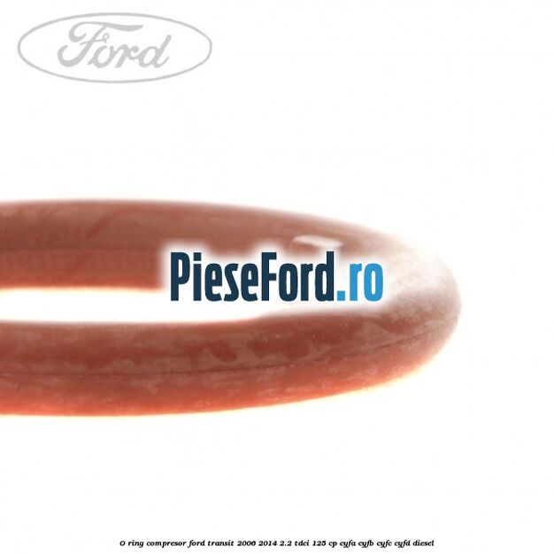 O-ring compresor Ford Transit 2006-2014 2.2 TDCi 125 cp O-ring compresor Ford Transit 2006-2014 2.2 TDCi 125 cp CYFA, CYFB, CYFC, CYFD diesel