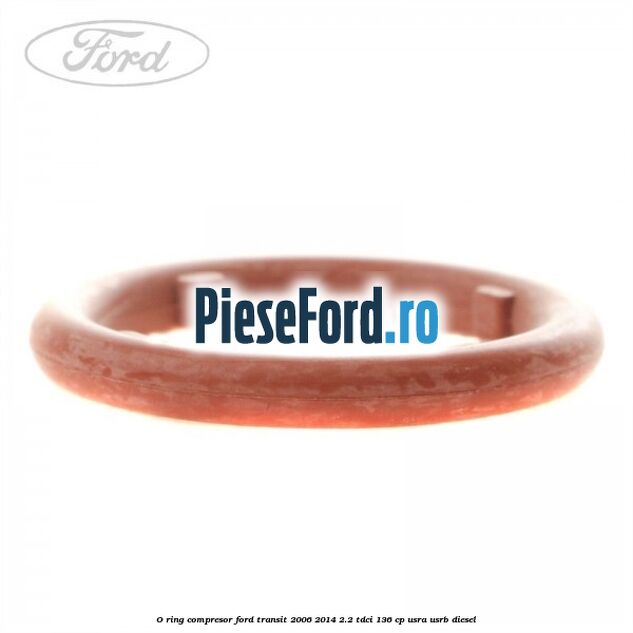O-ring compresor Ford Transit 2006-2014 2.2 TDCi 136 cp USRA, USRB diesel