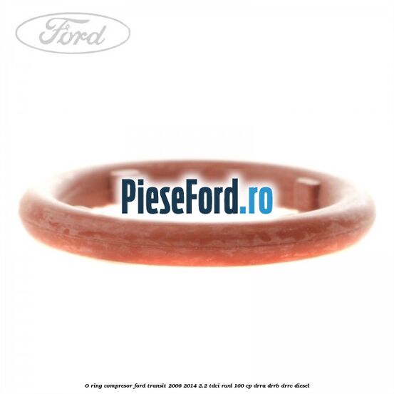 O-ring compresor Ford Transit 2006-2014 2.2 TDCi RWD 100 cp O-ring compresor Ford Transit 2006-2014 2.2 TDCi RWD 100 cp DRRA, DRRB, DRRC diesel