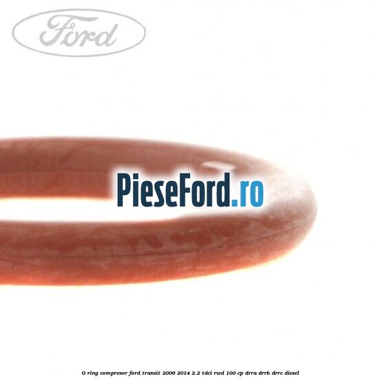 O-ring compresor Ford Transit 2006-2014 2.2 TDCi RWD 100 cp O-ring compresor Ford Transit 2006-2014 2.2 TDCi RWD 100 cp DRRA, DRRB, DRRC diesel