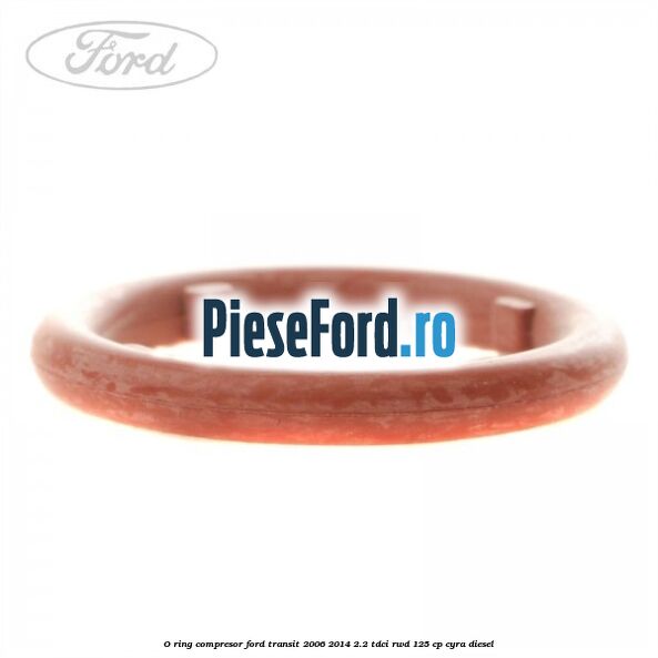 O-ring compresor Ford Transit 2006-2014 2.2 TDCi RWD 125 cp CYRA diesel