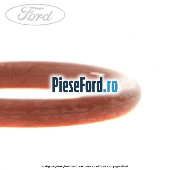 O-ring compresor Ford Transit 2006-2014 2.2 TDCi RWD 125 cp CYRA diesel