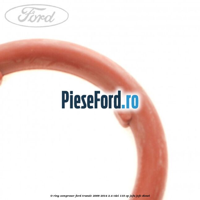 O-ring compresor Ford Transit 2006-2014 2.4 TDCi 115 cp JXFA, JXFC diesel