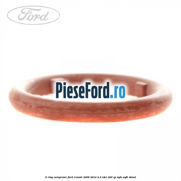 O-ring compresor Ford Transit 2006-2014 3.2 TDCi 200 cp SAFA, SAFB diesel