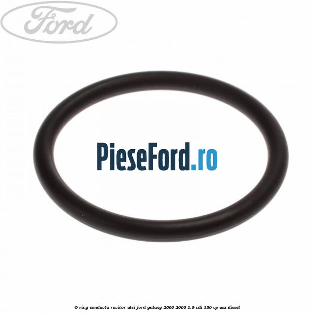 O-ring conducta racitor ulei Ford Galaxy 2000-2006 1.9 TDI 130 cp ASZ diesel