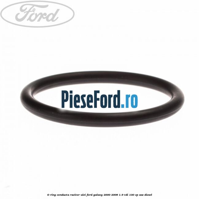 O-ring conducta racitor ulei Ford Galaxy 2000-2006 1.9 TDI 130 cp ASZ diesel