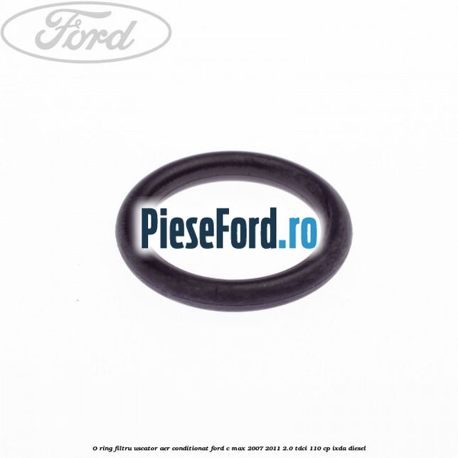 O ring filtru uscator aer conditionat Ford C-Max 2007-2011 2.0 TDCi 110 cp IXDA diesel