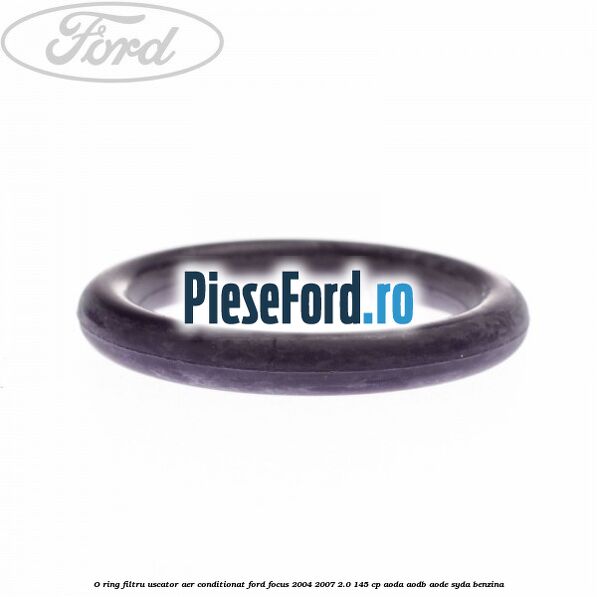 O ring filtru uscator aer conditionat Ford Focus 2004-2007 2.0 145 cp AODA, AODB, AODE, SYDA benzina