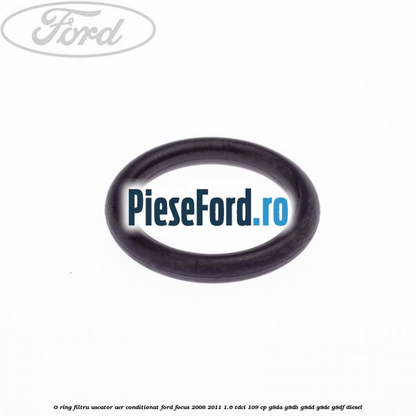 O ring filtru uscator aer conditionat Ford Focus 2008-2011 1.6 TDCi 109 cp G8DA, G8DB, G8DD, G8DE, G8DF diesel
