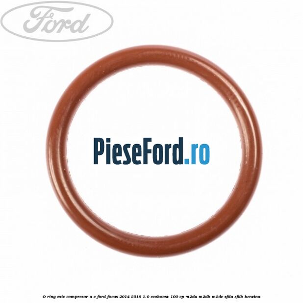 O-ring mic compresor A/C Ford Focus 2014-2018 1.0 EcoBoost 100 cp M2DA, M2DB, M2DC, SFDA, SFDB benzina