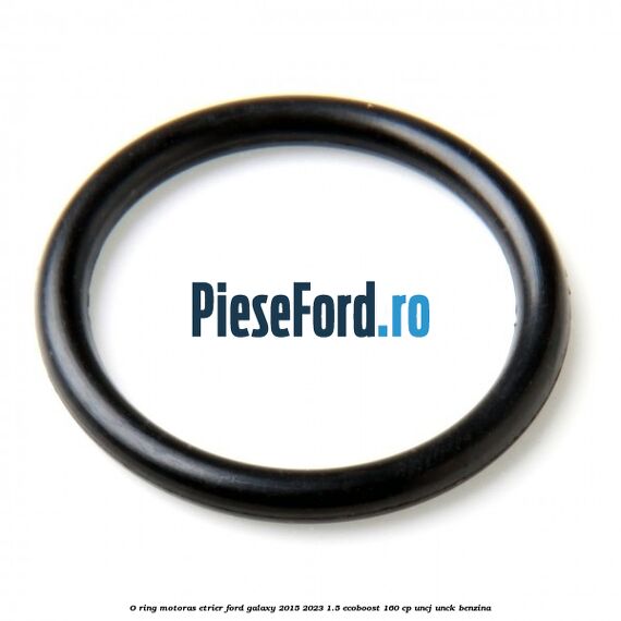 O-ring motoras etrier Ford Galaxy 2015-2023 1.5 EcoBoost 160 cp O-ring motoras etrier Ford Galaxy 2015-2023 1.5 EcoBoost 160 cp UNCJ, UNCK benzina