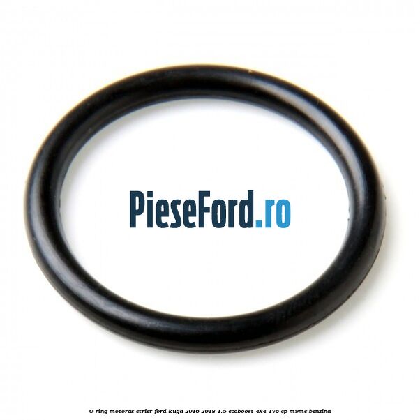 O-ring motoras etrier Ford Kuga 2016-2018 1.5 EcoBoost 4x4 176 cp M9ME benzina