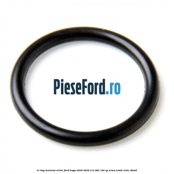 O-ring motoras etrier Ford Kuga 2016-2018 2.0 TDCi 120 cp XRMA, XRMB, XRMC diesel
