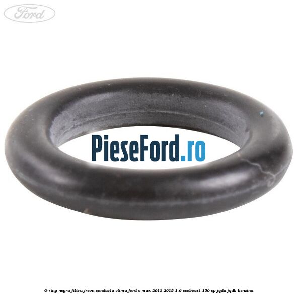 O-ring negru filtru freon conducta clima Ford C-Max 2011-2015 1.6 EcoBoost 150 cp O-ring negru filtru freon conducta clima Ford C-Max 2011-2015 1.6 EcoBoost 150 cp JQDA, JQDB benzina