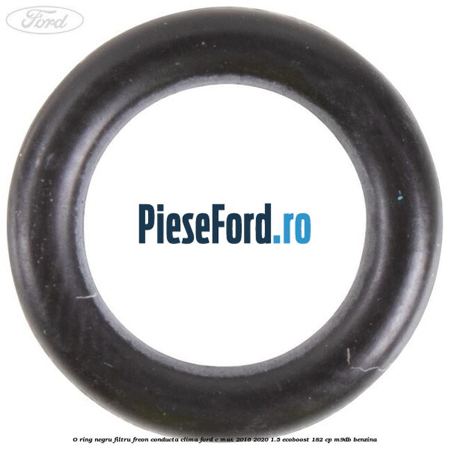 O-ring negru filtru freon conducta clima Ford C-Max 2016-2020 1.5 EcoBoost 182 cp M9DB benzina