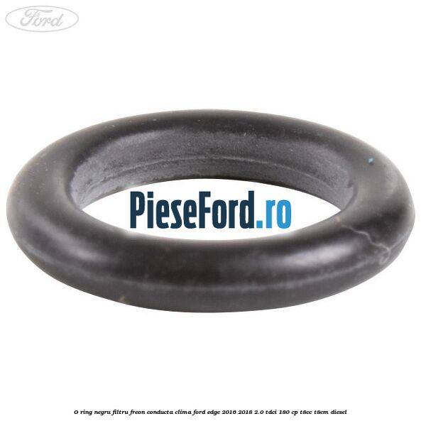 O-ring negru filtru freon conducta clima Ford Edge 2016-2018 2.0 TDCi 180 cp O-ring negru filtru freon conducta clima Ford Edge 2016-2018 2.0 TDCi 180 cp T8CC, T8CM diesel
