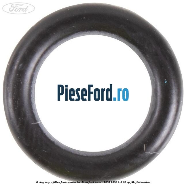 O-ring negru filtru freon conducta clima Ford Escort 1995-1998 1.3 60 cp J4B, J6A benzina