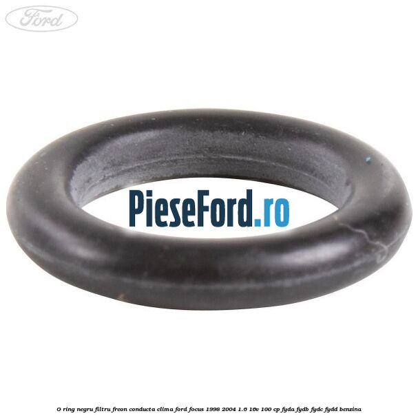 O-ring negru filtru freon conducta clima Ford Focus 1998-2004 1.6 16V 100 cp O-ring negru filtru freon conducta clima Ford Focus 1998-2004 1.6 16V 100 cp FYDA, FYDB, FYDC, FYDD benzina