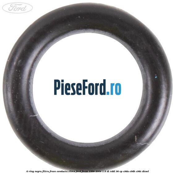 O-ring negru filtru freon conducta clima Ford Focus 1998-2004 1.8 DI/TDDi 90 cp O-ring negru filtru freon conducta clima Ford Focus 1998-2004 1.8 DI/TDDi 90 cp C9DA, C9DB, C9DC diesel