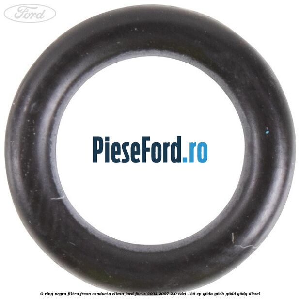 O-ring negru filtru freon conducta clima Ford Focus 2004-2007 2.0 TDCi 136 cp G6DA, G6DB, G6DD, G6DG diesel