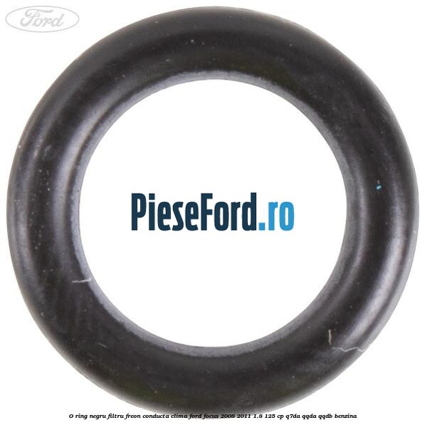 O-ring negru filtru freon conducta clima Ford Focus 2008-2011 1.8 125 cp O-ring negru filtru freon conducta clima Ford Focus 2008-2011 1.8 125 cp Q7DA, QQDA, QQDB benzina
