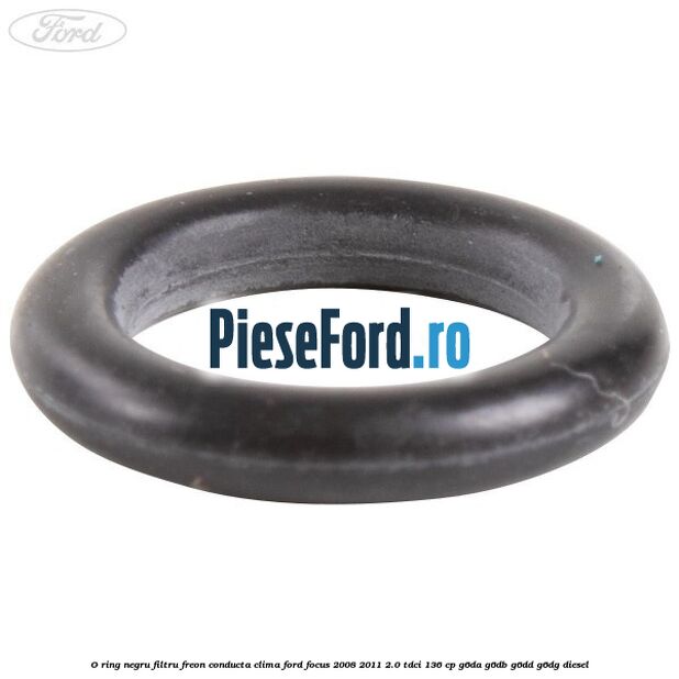 O-ring negru filtru freon conducta clima Ford Focus 2008-2011 2.0 TDCi 136 cp O-ring negru filtru freon conducta clima Ford Focus 2008-2011 2.0 TDCi 136 cp G6DA, G6DB, G6DD, G6DG diesel