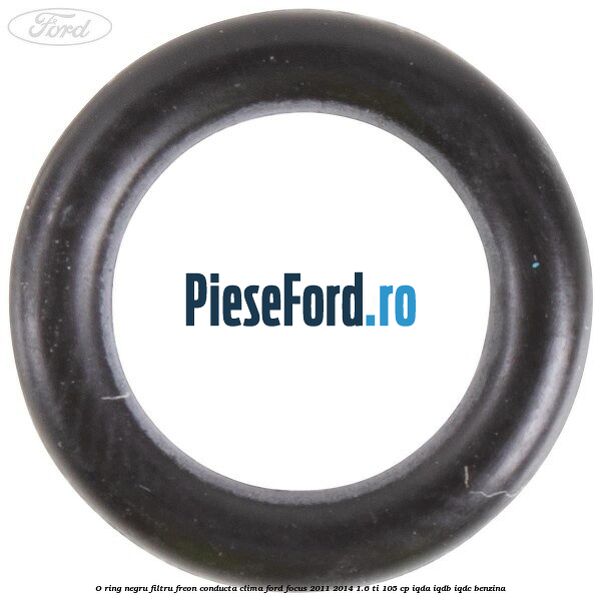 O-ring negru filtru freon conducta clima Ford Focus 2011-2014 1.6 Ti 105 cp IQDA, IQDB, IQDC benzina