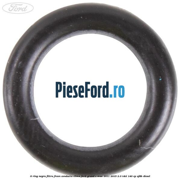 O-ring negru filtru freon conducta clima Ford Grand C-Max 2011-2015 2.0 TDCi 140 cp O-ring negru filtru freon conducta clima Ford Grand C-Max 2011-2015 2.0 TDCi 140 cp UFDB diesel