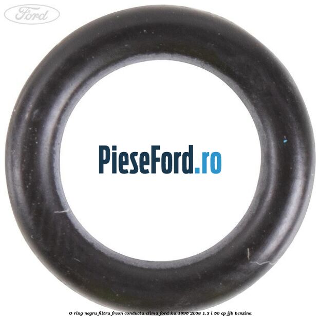 O-ring negru filtru freon conducta clima Ford Ka 1996-2008 1.3 i 50 cp JJB benzina